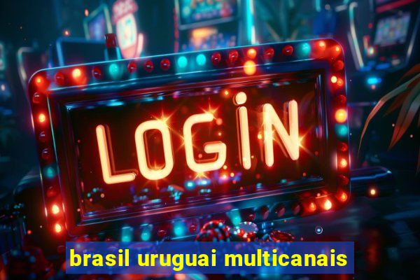 brasil uruguai multicanais